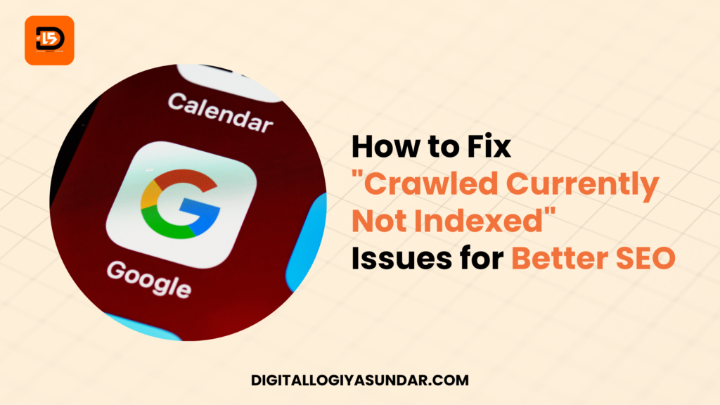 How To Fix “Crawled Currently Not Indexed” Issues For Better SEO