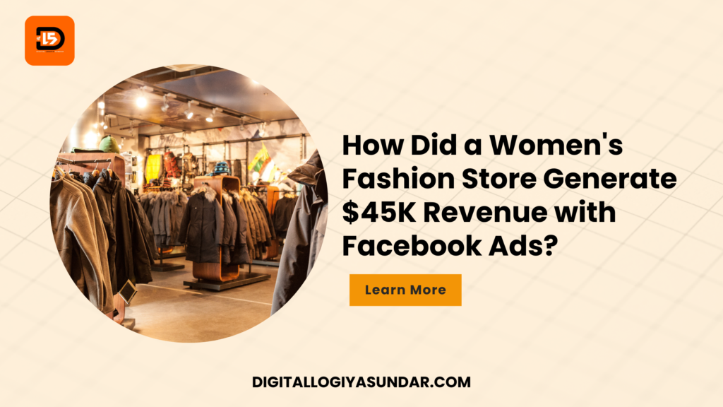 How Did a Women's Fashion Store Generate $45K Revenue with Facebook Ads?